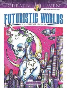 Creative Haven Futuristic Worlds Coloring Book (Adult Coloring Books: Fantas…