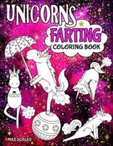 Unicorns Farting Coloring Book: A Hilarious Look At The Secret Life of The Unic