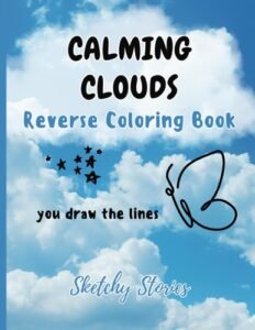 Calming Clouds Reverse Coloring Book: Cloud Watching With Your Pen for Kids …