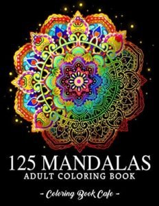 125 Mandalas: An Adult Coloring Book Featuring 125 of the World’s Most Bea…