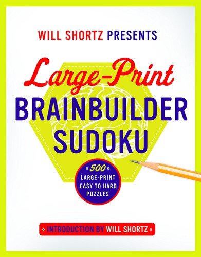 Will Shortz Presents Large-Print Brainbuilder Sudoku: 500 Large-Print Easy t...