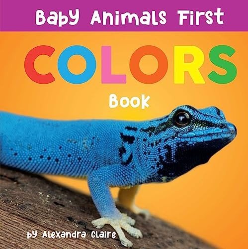 Baby Animals First Colors Book (Baby Animals First Series) by Claire, Alexandra