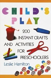 Child’s Play (6-12): 160 Instant Activities, Crafts, and Science Projects for G