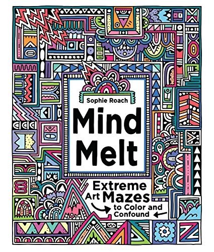 Mind Melt: Extreme Art Mazes to Color and Confound by Roach, Sophie