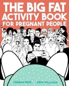 The Big Fat Activity Book for Pregnant People by Reid, Jordan, Williams, Erin