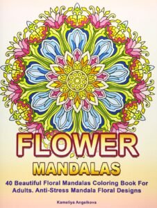 Flower Mandalas: 40 Beautiful Floral Mandalas Coloring Book For Adults. Anti…