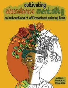 Cultivating Abundance Mentality: An Instructional + Affirmational Coloring Book