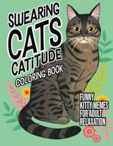 Swearing Cats Catitude: Coloring Book of Funny Kitty Memes For Adult Relaxat…