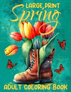 Large Print Spring Adult Coloring Book: 50 Beautiful Spring-Themed Coloring …