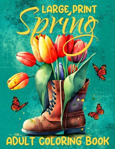 Large Print Spring Adult Coloring Book: 50 Beautiful Spring-Themed Coloring …