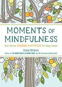Moments of Mindfulness: Anti-Stress Coloring & Activities for Busy People (3) (