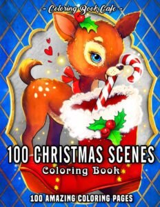 100 Christmas Scenes: An Adult Coloring Book Featuring 100 Fun, Easy and Rel…