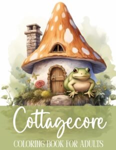 Cottagecore Coloring Book for Adults • Cottage Core Mushrooms, Frogs, Cozy…