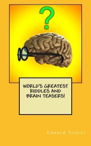 World's Greatest Riddles and Brain Teasers! By Edward Scarzi