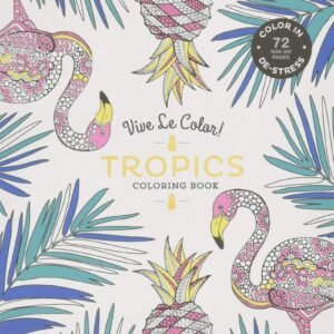 Vive Le Color! Tropics (Adult Coloring Book): Color In; De-stress (72 Tear-o…