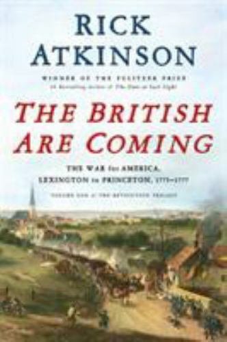 British Are Coming : The War for America, Lexington to Princeton, 1775-1777...