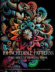 101 Incredible Patterns | An Easy Mindfulness Coloring Book for Adults for R…