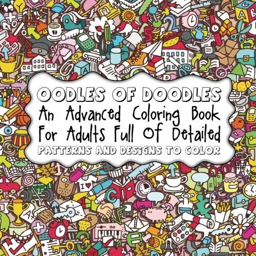 Oodles of Doodles: An Advanced Coloring Book For Adults Full Of Detailed Pat…