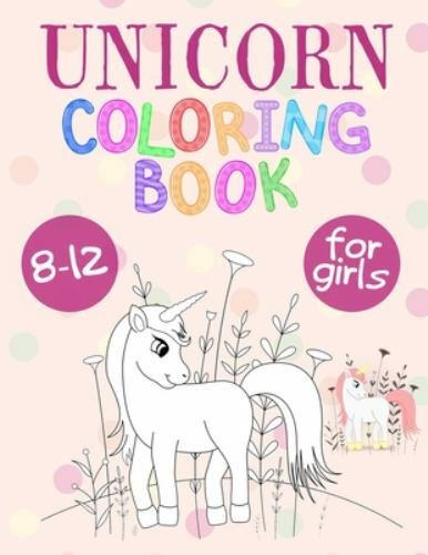 Unicorn Coloring Book For Girls 8-12: Unicorn Coloring Book That Made and Des...