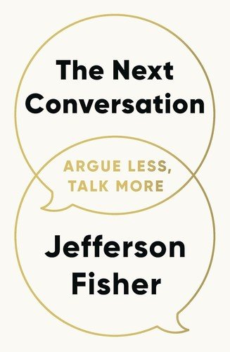 The Next Conversation: Argue Less, Talk More 2025 Jefferson Fisher USA Stock