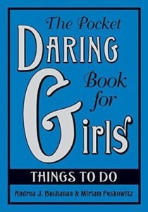 The Pocket Daring Book for Girls: Things to Do by Andrea J. Buchanan, Miriam Pe