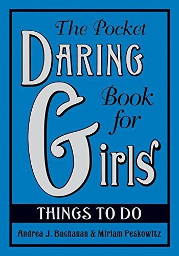 The Pocket Daring Book for Girls: Things to Do by Andrea J. Buchanan, Miriam Pe