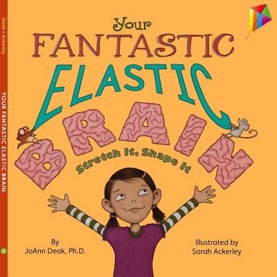 Your Fantastic Elastic Brain: Stretch It, Shape It by Deak Ph.D., JoAnn