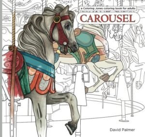 Carousel: a Coloring Jones coloring book for adults: featuring the horses, menag