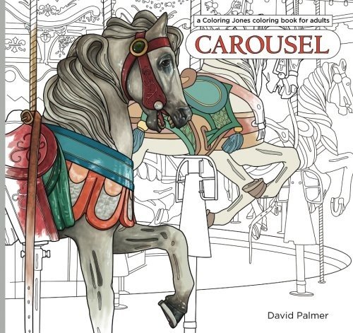 Carousel: a Coloring Jones coloring book for adults: featuring the horses, menag