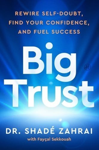 Big Trust: Rewire Self-Doubt, Find Your Confidence, and Fuel Success by Zahrai