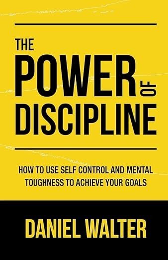 The Power of Discipline: How to Use Self Control and Mental Toughness !!!!!