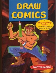 Draw Comics: A Step-by-Step Guide for the Aspiring Comics Artist by Tallarico,