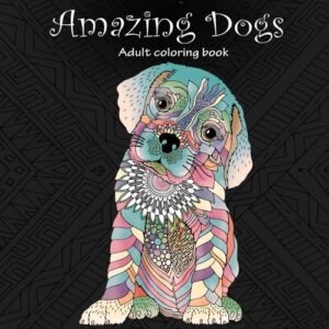 Amazing Dogs: Adult Coloring Book (Stress Relieving Creative Fun Drawings to…