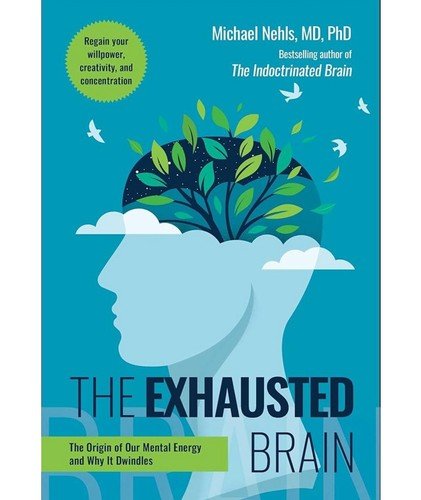 The Exhausted Brain: The Origin of Our Mental Energy and Why It Dwindles