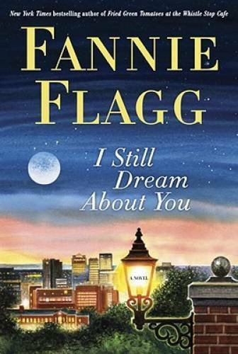 I Still Dream About You: A Novel - Hardcover By Flagg, Fannie - GOOD