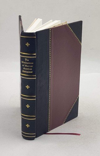 The meditations of Marcus Aurelius Antoninus 1906 by Marcus Au [Leather Crafted]