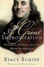A Great Improvisation: Franklin, France, and the Birth of America
