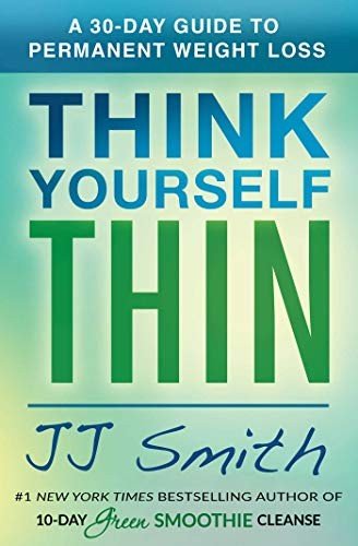 Think Yourself Thin: A 30-Day Guide to Permanent Weight Loss By