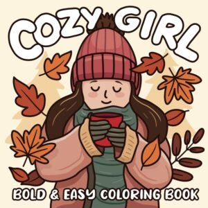 Cozy Girl Coloring Book: Bold and Easy Hygge Themed Designs for Adults and T…