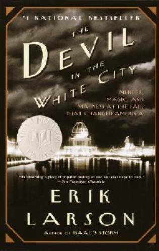 The Devil in the White City: Murder, Magic, and Madness at the Fair That - GOOD