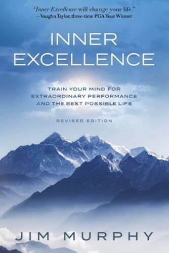 INNER EXCELLENCE: Train Your Mind for Extraordinary Performance and the B - GOOD