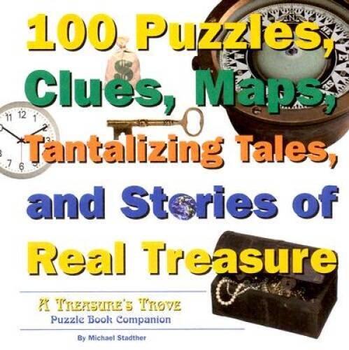 100 Puzzles, Clues, Maps, Tantalizing Tales, and Stories of Real Treasure - GOOD