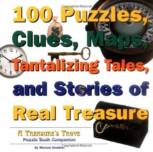 100 Puzzles, Clues, Maps, Tantalizing Tales, and Stories of Real Treasure - ...