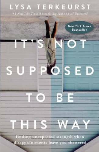 It's Not Supposed to Be This Way: Finding Unexpected Strength When Disapp - GOOD