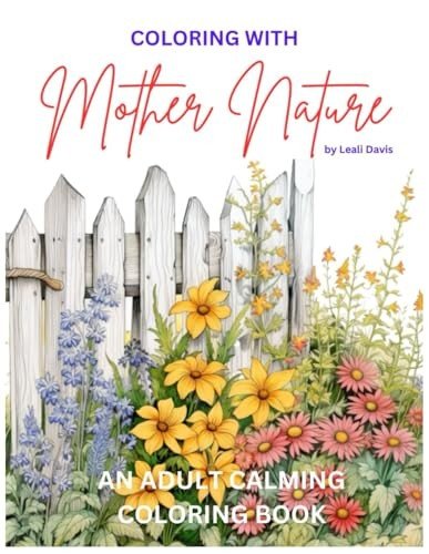 Coloring with Mother Nature: An Adult Calming Coloring Book (Mother Nature’s…